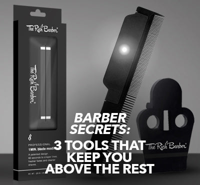 Barber Secrets: 3 Tools That Keep You Above the Rest