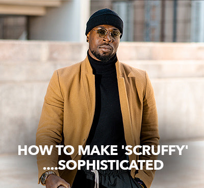 How to make 'Scruffy' Look...Sophisticated