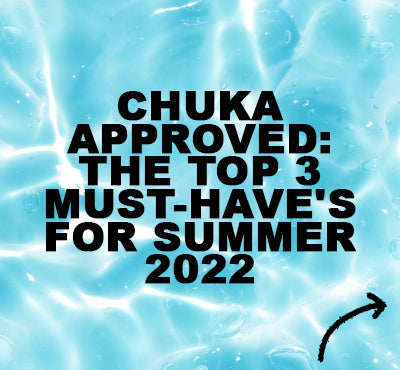Chuka Approved: The Top 3 MUST-HAVE'S for Summer 2022